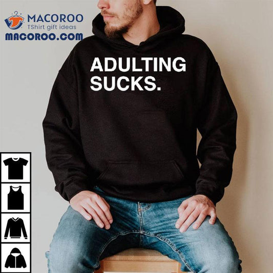 Adulting Sucks Text Original Shirt
