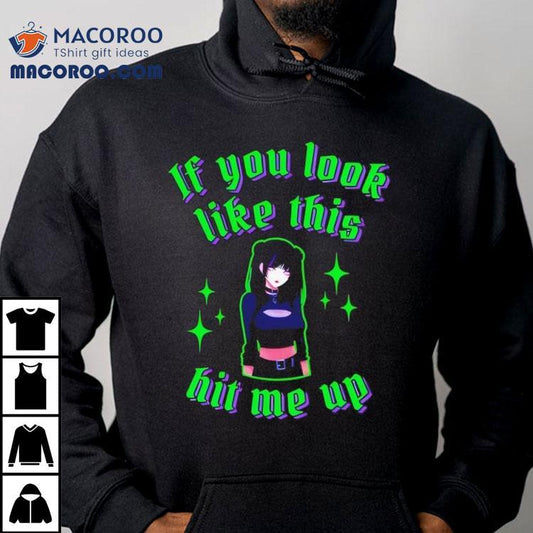 Anime If You Look Like This Hit Me Up Shirt
