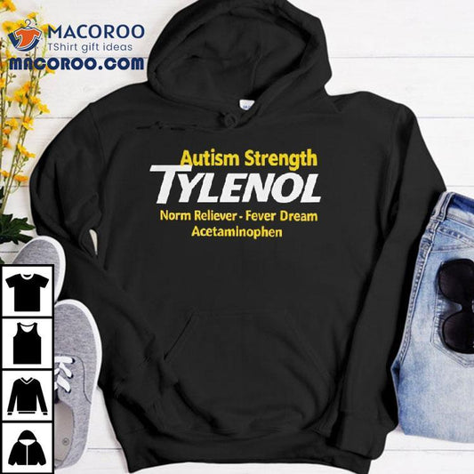 Autism Strength Tylenol Norm Reliever Fever Dream Acetaminophen Shirt