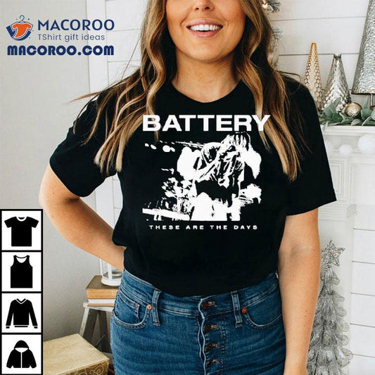 Battery These Are The Days Shirt