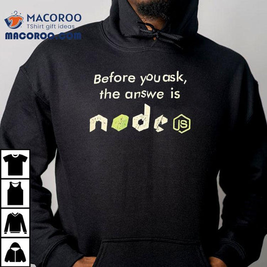 Before You Ask The Answer Is Node Shirt