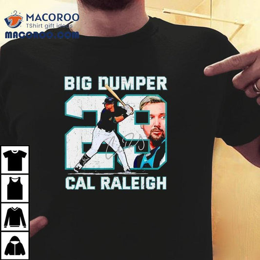 Big Dumper Cal Raleigh Seattle Mariners Baseball Signature Shirt