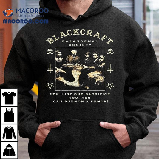 Blackcraft Cult Paranormal Society For Just One Sacrifice You Too Can Summon A Demon Seance Shirt