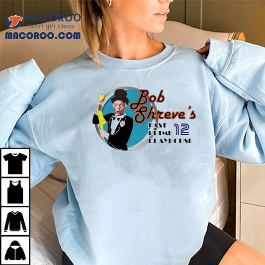 Bob Shreve's Past Prime Playhouse Shirt