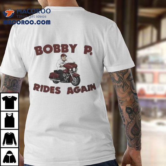 Bobby P Rides Again Shirt
