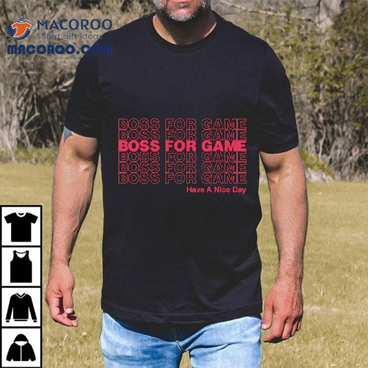 Boss For Game Have A Nice Day Shirt