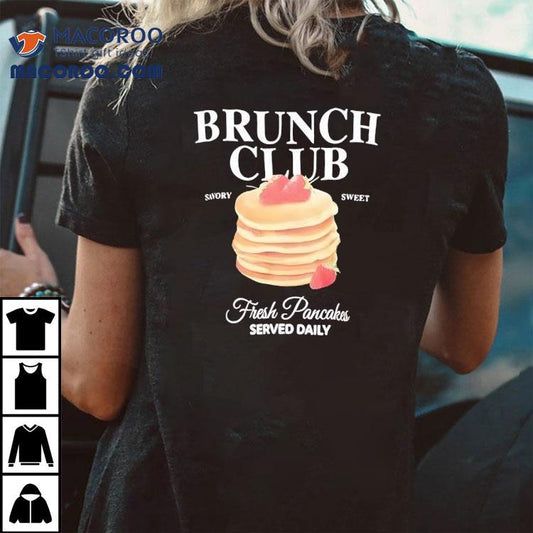 Brunch Club Fresh Pancakes Served Daily Swory Sweet Shirt