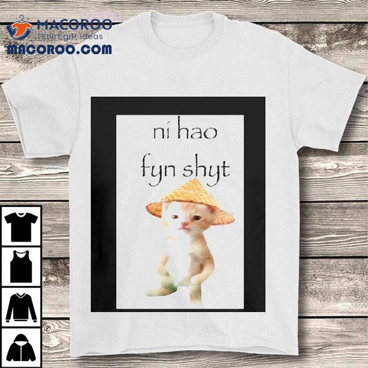 Cat Ni Hao Fyn Shyt Shirt