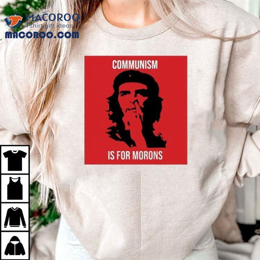 Che Guevara Communism Is For Morons Shirt