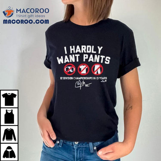 Clayton Kershaw I Hardly Want Pants, Dave 12 Division Championship In 13 Years Signature Mlb Shirt