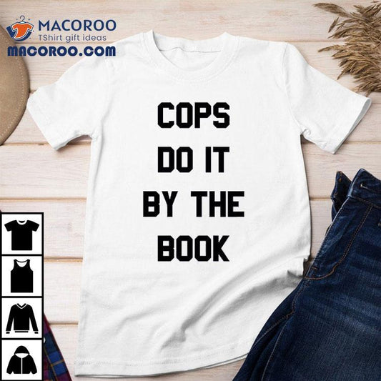 Cops Do It By The Book Shirt