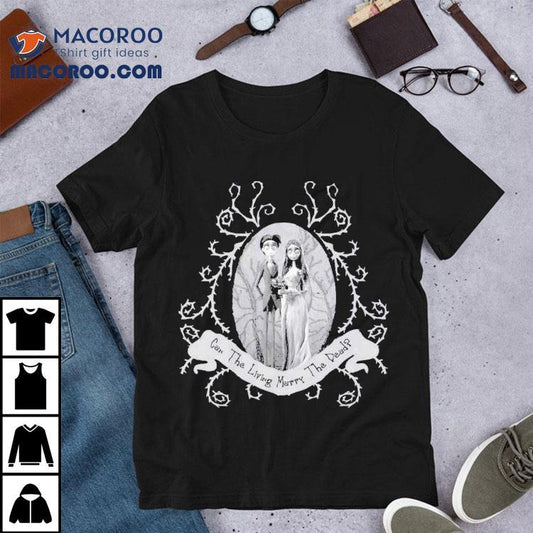 Corpse Bride Corpse Bride Can The Living Marry The Dead Wedding Tim Burton Shirt