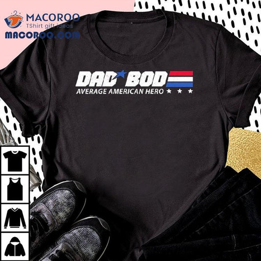 Dad Bod Average American Hero Shirt