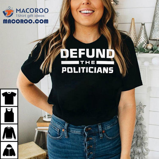 Defund The Politicians Shirt