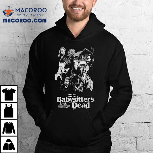 Don't Tell Mom The Babysitter's Dead Horror Shirt