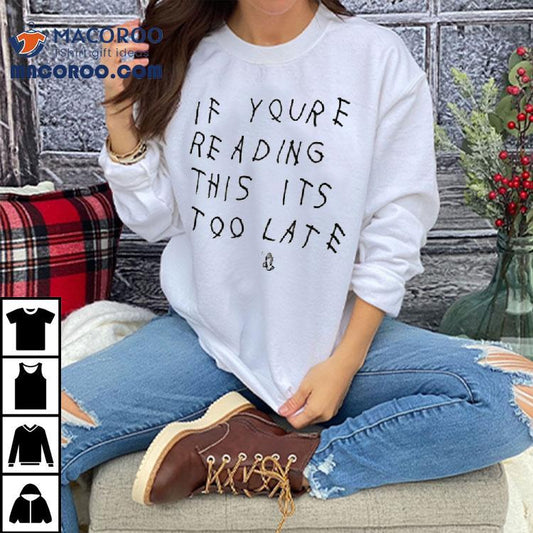 Drake If You’re Reading This It’s Too Late Shirt