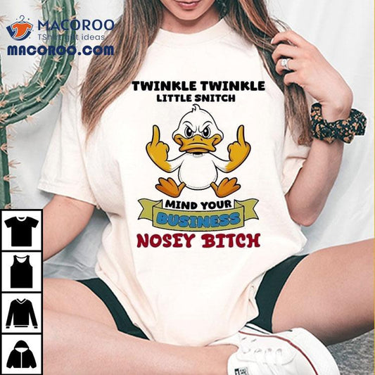 Duck Middle Finger Twinkle Twinkle Little Snitch Mind Your Business Nosey Btch Shirt