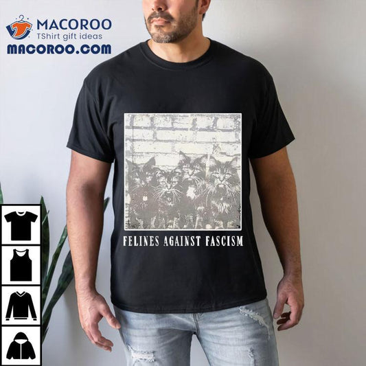 Felines Against Fascism Cats Shirt
