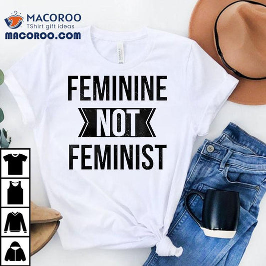Feminine Not Feminist Shirt
