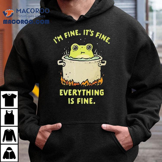 Frog I'm Fine It's Fine Everything Is Fine Shirt