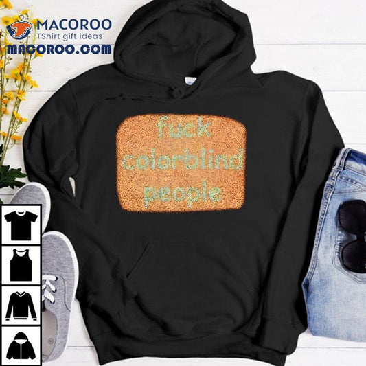 Fuck Colorblind People Shirt