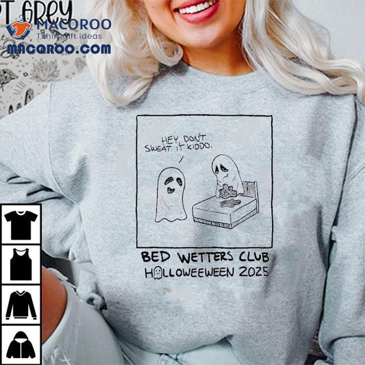 Ghost Hey Don't Sweat It Kiddo Bed Wetters Club Halloween 2025 Shirt