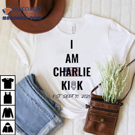 I Am The Charlie Kirk Est Sept 10 2025 Shirt