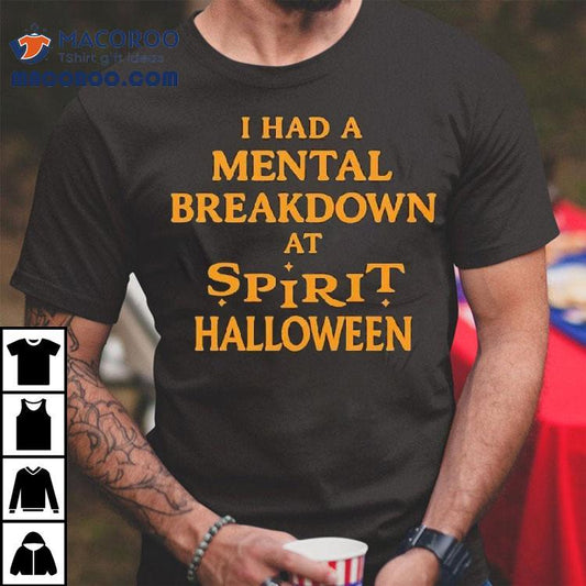 I Had A Mental Breakdown At Spirit Halloween Shirt