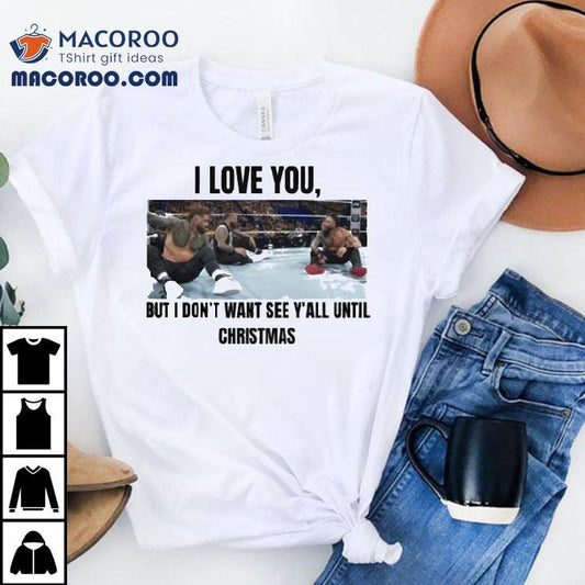 I Love You But I Don't Wanna See Y’all Until Christmas Shirt