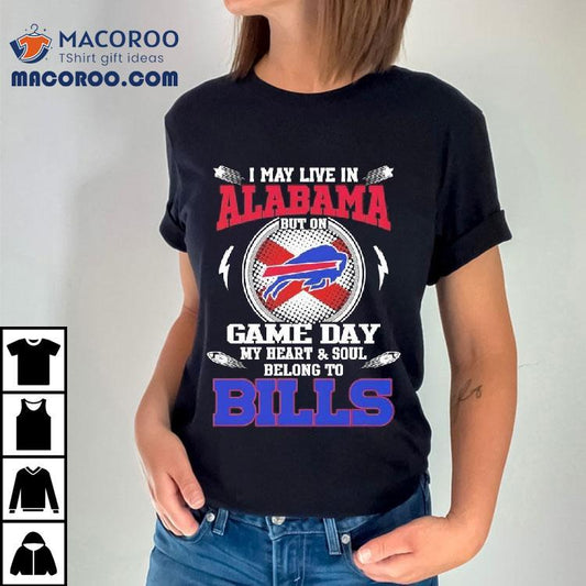 I May Live In Alabama But On Game Day My Heart Soul Belong To Buffalo Bills 2025 Shirt