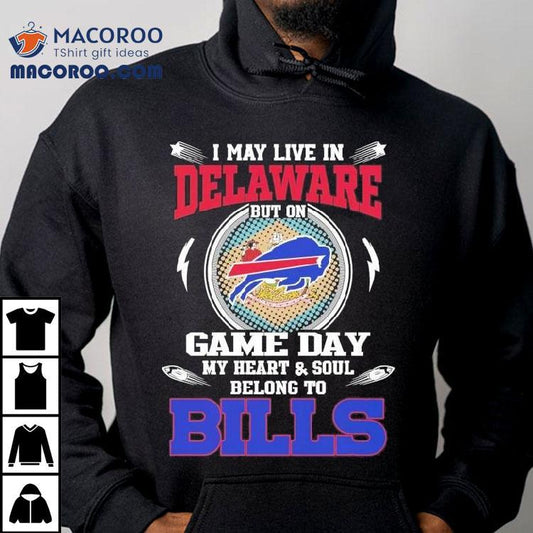 I May Live In Delaware But On Game Day My Heart Soul Belong To Buffalo Bills 2025 Shirt