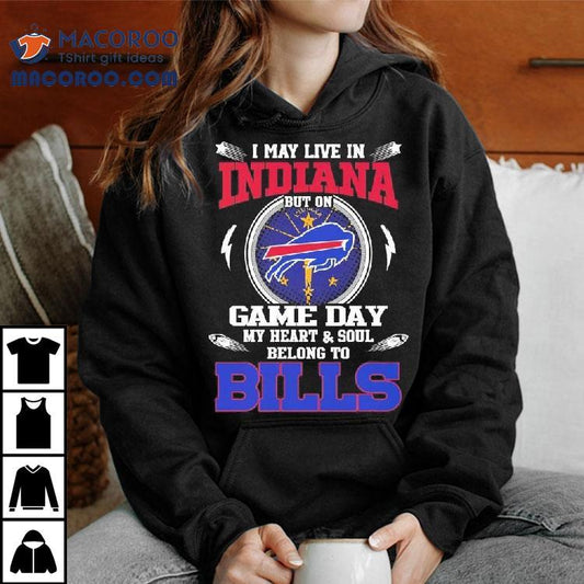 I May Live In Indiana But On Game Day My Heart Soul Belong To Buffalo Bills 2025 Shirt