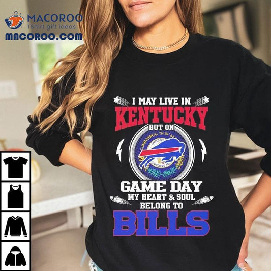 I May Live In Kentucky But On Game Day My Heart Soul Belong To Buffalo Bills 2025 Shirt