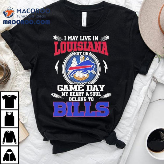 I May Live In Louisiana But On Game Day My Heart Soul Belong To Buffalo Bills 2025 Shirt