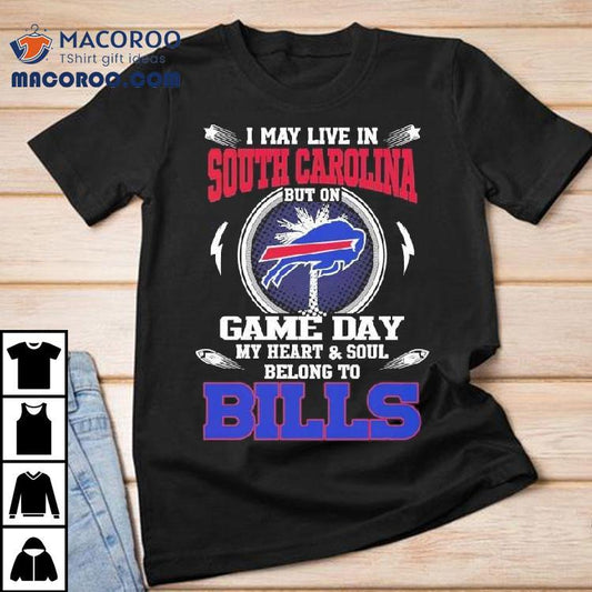 I May Live In South Carolina But On Game Day My Heart Soul Belong To Buffalo Bills 2025 Shirt