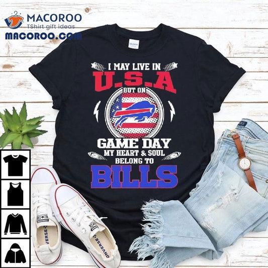 I May Live In U.s.a But On Game Day My Heart Soul Belong To Buffalo Bills 2025 Shirt