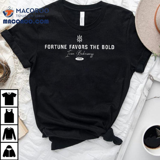 Ivan Bahrianyj Fortune Favors The Bold Shirt