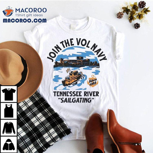 Join The Vol Navy Since 1962 Tennessee River Sailgating Tennessee Volunrs Shirt