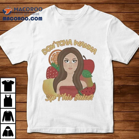 Katrina Stuart Don'tcha Wanna Sip The Juice Shirt
