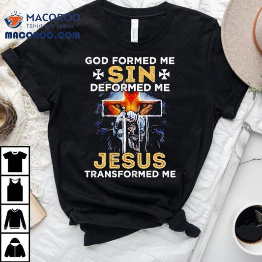 Lion God Formed Me Sin Deformed Me Jesus Transformed Me Shirt