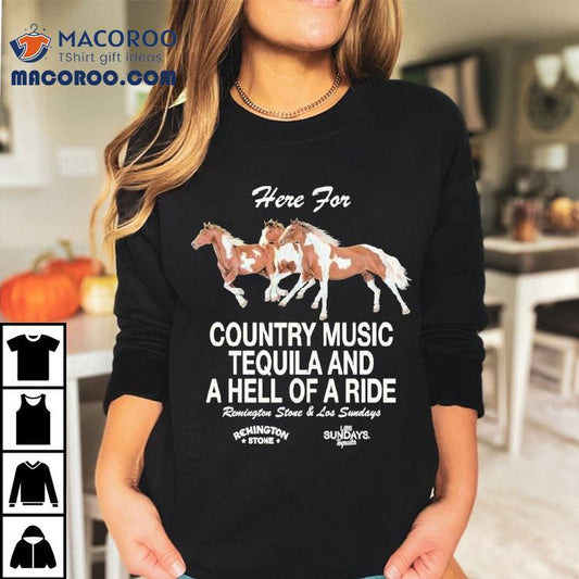 Los Sundays Here For Country Music Tequila And A Hell Of A Ride Remington Stone Shirt