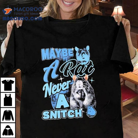 Maybe A Rat Never A Snitch Shirt