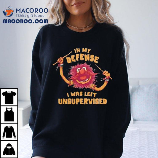 Muppets In My Defense I Was Left Unsupervised Shirt
