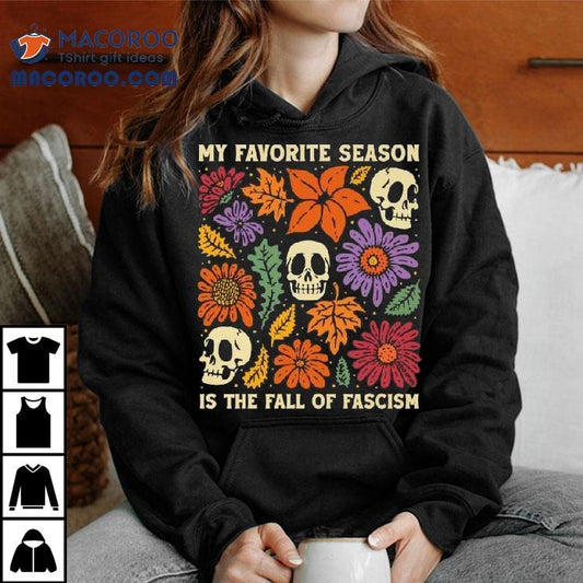 My Favorite Season Is The Fall Of Fascism Skulls Shirt