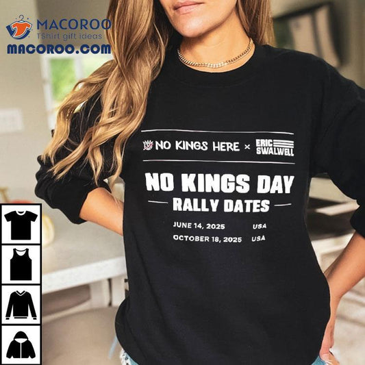 No Kings Here X Eric Swalwell No Kings Day Rally Dates October 18th 2025 Usa Shirt
