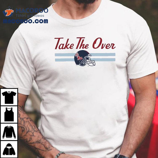 Ole Miss Rebels Football Helmet Take The Over Shirt