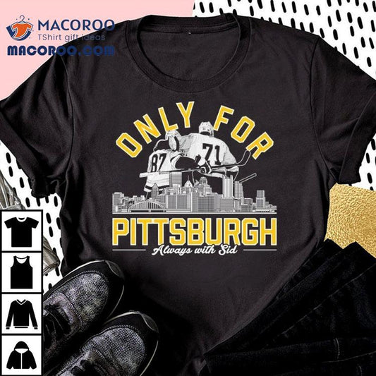 Only For Pittsburgh Penguins Hockey Always With Sid Shirt