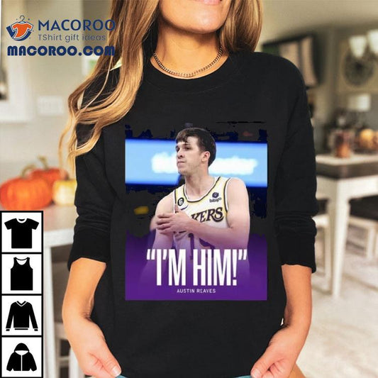 Original Austin Reaves Saying I'm Him Shirt