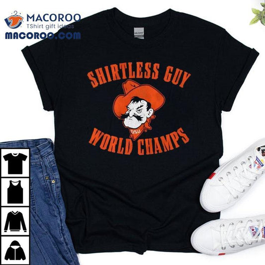 Osu Cowboys Oklahoma State Shirtless Guy World Champs Shirt
