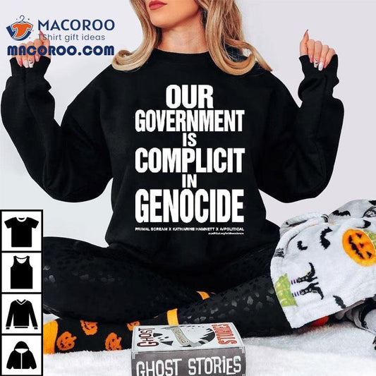 Our Government Is Complicit In Genocide Shirt